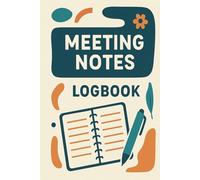 Meeting Notes Logbook: Structured Notebook for Recording Agendas, Action Steps, Key Decisions, and Team Follow-Ups - Ideal for Work Meetings and Business Planning