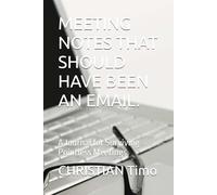 MEETING NOTES THAT SHOULD HAVE BEEN AN EMAIL.: A Journal for Surviving Pointless Meetings.