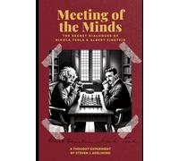 Meeting of the Minds: The Secret Dialogues of Nikola Tesla and Albert Einstein