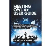 Meeting Owl 4+ User Guide: Master Hybrid Conferencing with Professional Setup, Advanced Features, and Troubleshooting Fixes