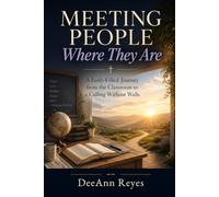 Meeting People Where They Are: A Faith~Filled Journey from the Classroom to a Calling Without Walls
