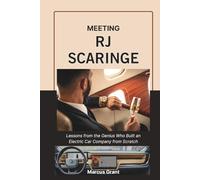 MEETING RJ SCARINGE: Lessons from the Genius Who Built an Electric Car Company from Scratch