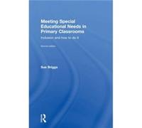 Meeting Special Educational Needs in Primary Classrooms by Briggs & Sue Adviser for Educational Develpoment Service & Warwickshire & UK Briggs Sue Adviser for Educational Develpoment Service Warwicksh