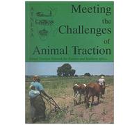 Meeting The Challenges Of Animal Traction: A Resource Book Of The Animal Traction Network For Eastern And Southern Africa (Atnesa)