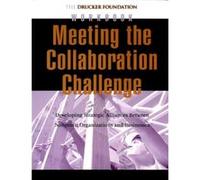 Meeting the Collaboration Challenge Workbook by Peter F. The Peter F. Drucker Foundation for Nonprofit Management Drucker Peter F. Drucker (Auteur)