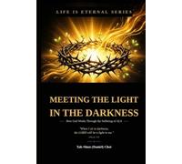 Meeting the Light in the Darkness --How God Works Through the Suffering of ALS --