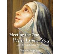 Meeting the One Who Loves You: Saint Teresa of Ávila's Way of Prayer