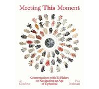 Meeting This Moment Conversations with 21 Elders on Navigating an Age of Upheaval - Jo Confino - Parallax Press - ebook (ePub) - Livre