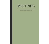 MEETING. Where time goes to die: A bold and sarcastic notebook for people who value humor more than endless meetings. Perfect for work notes, journaling to a coworker with a sense of humor.