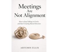 Meetings Are Not Alignment: How to Stop Talking in Circles and Start Creating Shared Direction