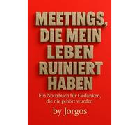 Meetings, die mein Leben ruiniert haben: Ein Notizbuch für Gedanken, die nie gehört wurden