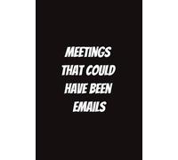 Meetings That Could Have Been Emails: Funny Gift for Coworkers
