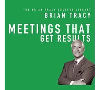 Meetings That Get Results: The Brian Tracy Success Library (The Brian Tracy Success Library)