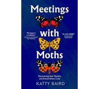 Meetings With Moths: Discovering Their Mystery and Extraordinary Lives