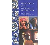 Meetings With Remarkable Muslims: A Collection