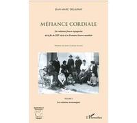 Méfiance Cordiale - Les Relations Franco-Espagnoles De La Fin Du Xixe Siècle À La Première Guerre Mondiale - Volume 3 : Les Relations Économiques