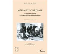 Méfiance Cordiale - Les Relations Franco-Espagnoles De La Fin Du Xixe Siècle À La Première Guerre Mondiale - Volume 3 : Les Relations Économiques