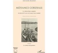 Méfiance cordiale. Les relations franco-espagnoles de la fin du XIXe siècle à la Première Guerre mondiale (Volume 1)