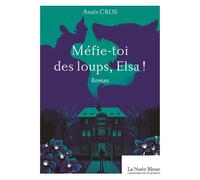 Méfie-toi des loups, Elsa ! - Anaïs Cros - La Nuee Bleue - broché - Roman