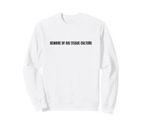 Méfiez-Vous de la Culture des Gros Tissus - Biologie Amusante du clonage de Plantes Sweatshirt