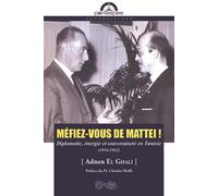 Méfiez-vous de Mattei ! : Diplomatie, énergie et souveraineté en Tunisie (1956-1962)