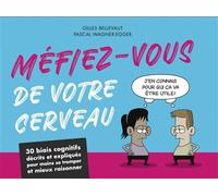 Méfiez-vous de votre cerveau 30 biais cognitifs décrits et expliqués pour moins se tromper et mieux raisonner - Pascal Wagner-Egger - Editions 41 - broché - Essai