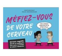 Méfiez-Vous De Votre Cerveau - 30 Biais Cognitifs Décrits Et Expliqués Pour Moins Se Tromper Et Mieux Raisonner