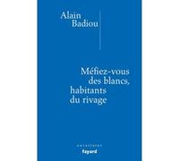 Méfiez-vous des blancs, habitants du rivage ! Alain Badiou (Auteur)