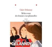 Claire Delannoy – Méfiez-vous des femmes exceptionnelles – Roman – Broché