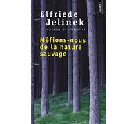 Elfriede Jelinek – Méfions-nous de la nature sauvage – Roman – Poche – Points