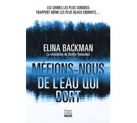 Méfions-nous de l'eau qui dort Le phénomène du thriller finlandais - Elina Backman - Harpercollins - broché - Roman