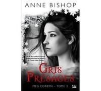 Meg Corbyn, T3 : Gris Présages Meg corbyn t3 - Anne Bishop - Bragelonne - broché - Roman