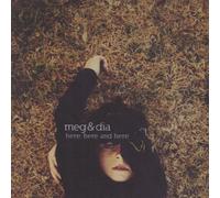 Meg & Dia - Here Here & Here