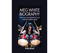 MEG WHITE BIOGRAPHY: The Iconic Beat Behind the Band Making Headlines Again