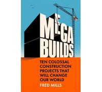 Mega Builds Ten Colossal Construction Projects That Will Change Our World - Fred Mills - Virgin Digital - ebook (ePub) - Livre