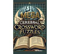 MEGA Cerebral Crossword Puzzles: Even More Challenging and Difficult Words for the Brainy