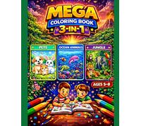 Mega Coloring Book 3-in-1 for Kids Ages 5-8: Pets, Ocean Animals & Jungle Animals: 3 Wild and Adorable Themes in One Book | 60 Fun Coloring Pages with Pets, Sea Creatures and Jungle Animals
