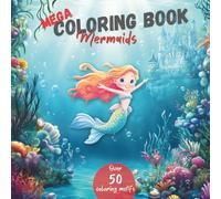 Mega Coloring Book: Mermaids: Over 50 magical mermaid coloring pages for girls ages 6 - 12 years. Fun, creative and relaxing underwater adventures for young artists