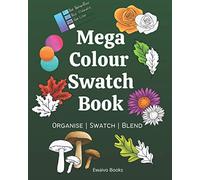 Mega Colour Swatch Book: 100 pages of Colour Charts, Shapes, Leaves and Flowers plus more to Blend and Contour for Colour Pencils, Artist Markers, Gel pens, and Crayons in one Book.