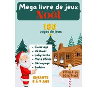 Méga Livre de Jeux NOEL 180 pages de jeux Enfants 6 à 9 ans.: Cahier d'Activités Edition Noël Grand Format XXL Idée Cadeau de Noël pour Fille et ... Découpage, Labyrinthe, Apprendre à dessiner