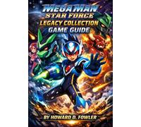 Mega Man Star Force Legacy Collection Game Guide: Your Essential, Heartfelt Roadmap Through Every EM Wave Adventure
