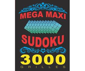 Mega Maxi Sudoku - 3000 GRILLES: Livre de Sudoku pour Adulte avec Solutions, Niveaux: Moyen - Difficile - Diabolique, Grand Format