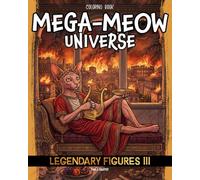 Mega-Meow Universe Legendary Figures 3: Cat Coloring Book for Adults and Teens Featuring Legendary, Mythical, Fictional and Historical Figures & Heroes Reimagined as Cats (Detailed Coloring)