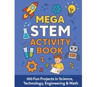 Mega STEM Activity and Coloring Book: 100 Fun Science, Technology, Engineering & Math Activities for Kids