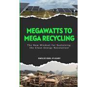 Mega Watts To Mega Recycling: Recovering end-of-life and landfill-bound materials generated by large-scale renewable energy projects.