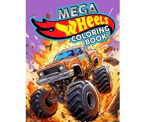Mega Wheels Coloring Book: Ultimate Monster Truck Coloring Pages | Unleashing Creativity, Enhancing Motor Skills, and Discovering Mega Trucks through Coloring Fun