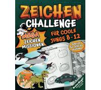 Mega-Zeichen-Challenge für coole Jungs von 8-12 Jahren: Zeichnen lernen auf die coole Art - Das krasseste Zeichenbuch! Rätsel & Action - Nur wer zeichnet, kommt weiter!