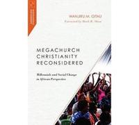 Megachurch Christianity Reconsidered: Millennials and Social Change in African Perspective (Missiological Engagements) - [Version Originale] Inconnu (Auteur)