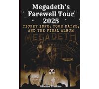 Megadeth’s Farewell Tour 2025: Ticket Info, Tour Dates, and The Final Album