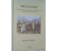 Mégalithes: Principes de la première architecture monumentale du monde